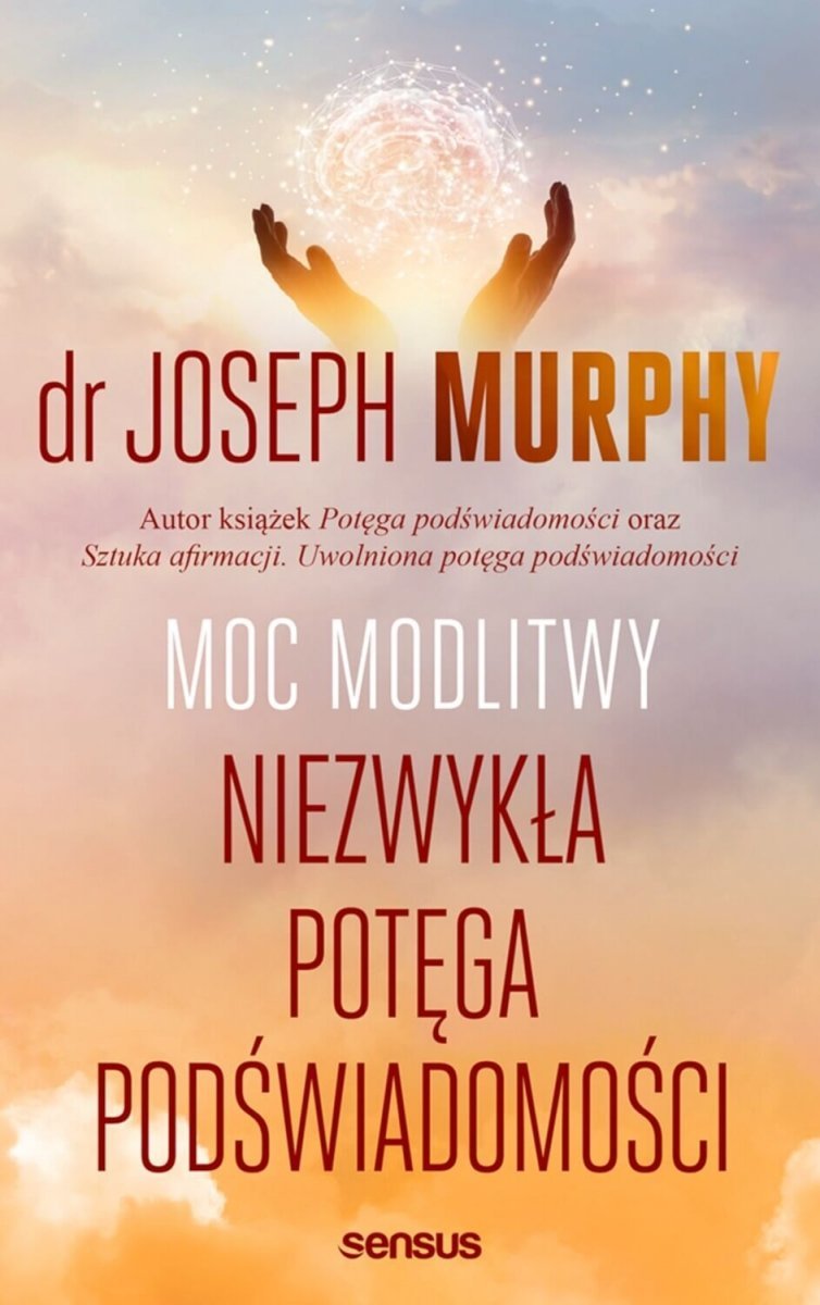 Moc modlitwy. Niezwykła potęga podświadomości
