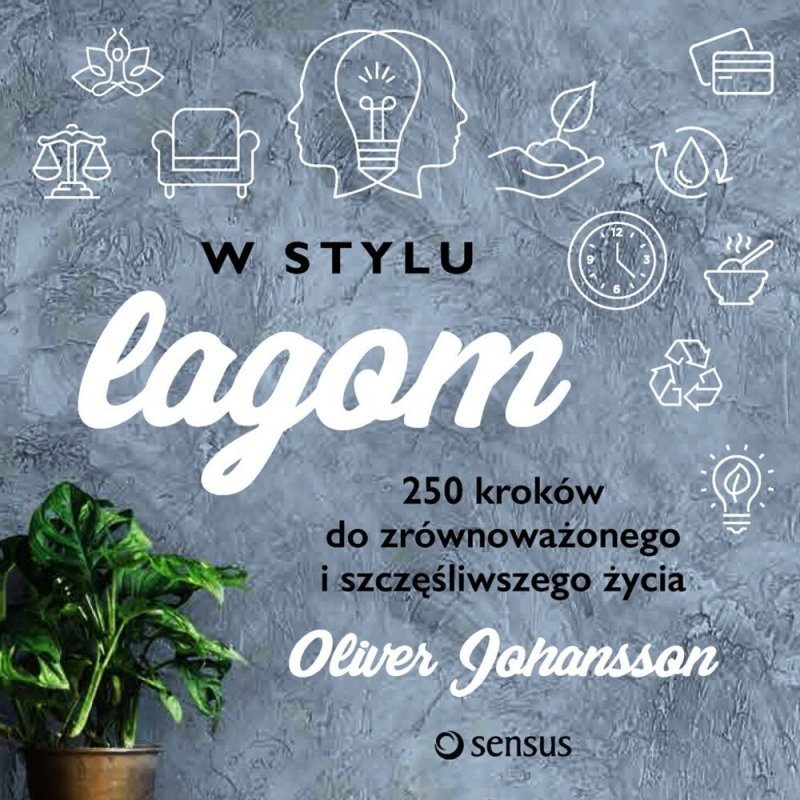 W stylu lagom 250 kroków do zrównoważonego i szczęśliwszego życia 