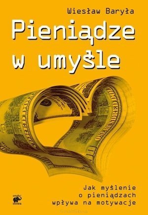 Pieniądze w umyśle. Jak myślenie wpływa na motywacje