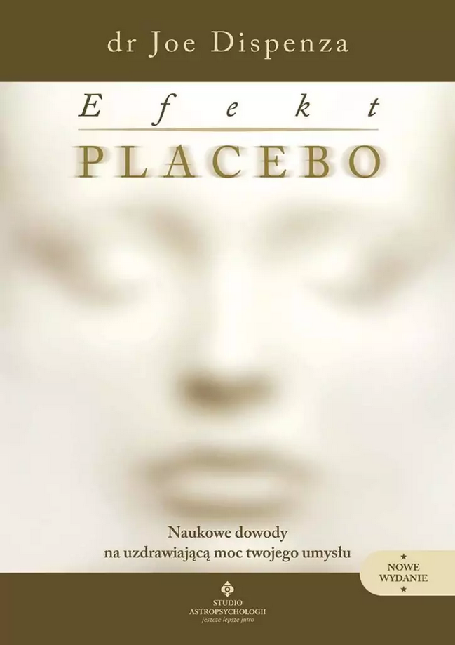 Efekt placebo. Naukowe dowody na uzdrawiającą moc twojego umysłu