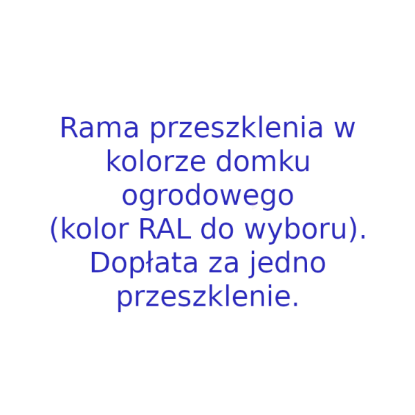 Rama przeszklenia w kolorze domku ogrodowego (kolor RAL do wyboru)