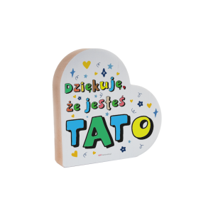 Drewniana tabliczka serce z podstawką wzbogacona lakierem UV z napisem Dziękuję, że jesteś Tato. 12x2,5x12 cm