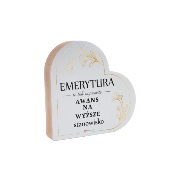 Drewniana tabliczka serce z podstawką wzbogacona lakierem UV z napisem &quot;Emerytura...&quot;