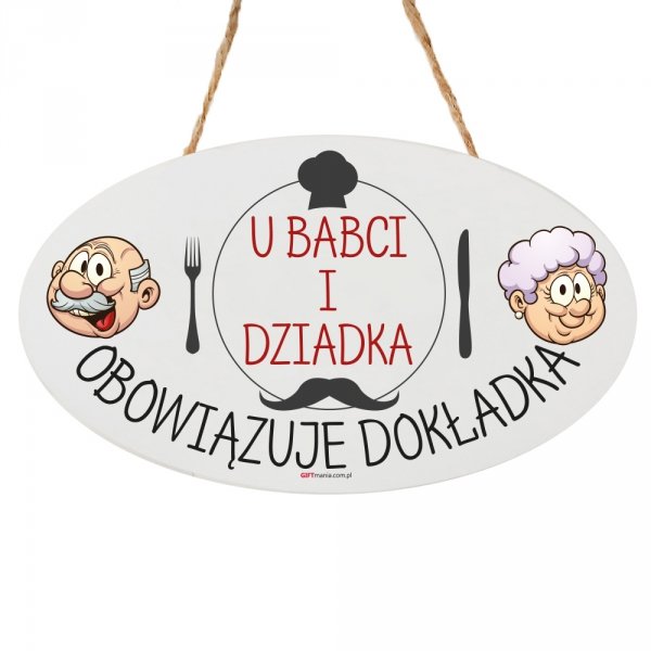 Drewniana tabliczka owal wzbogacona lakierem UV z napisem &quot; U Babci i Dziadka obowiązuje dokładka&quot;. 14x23 cm
